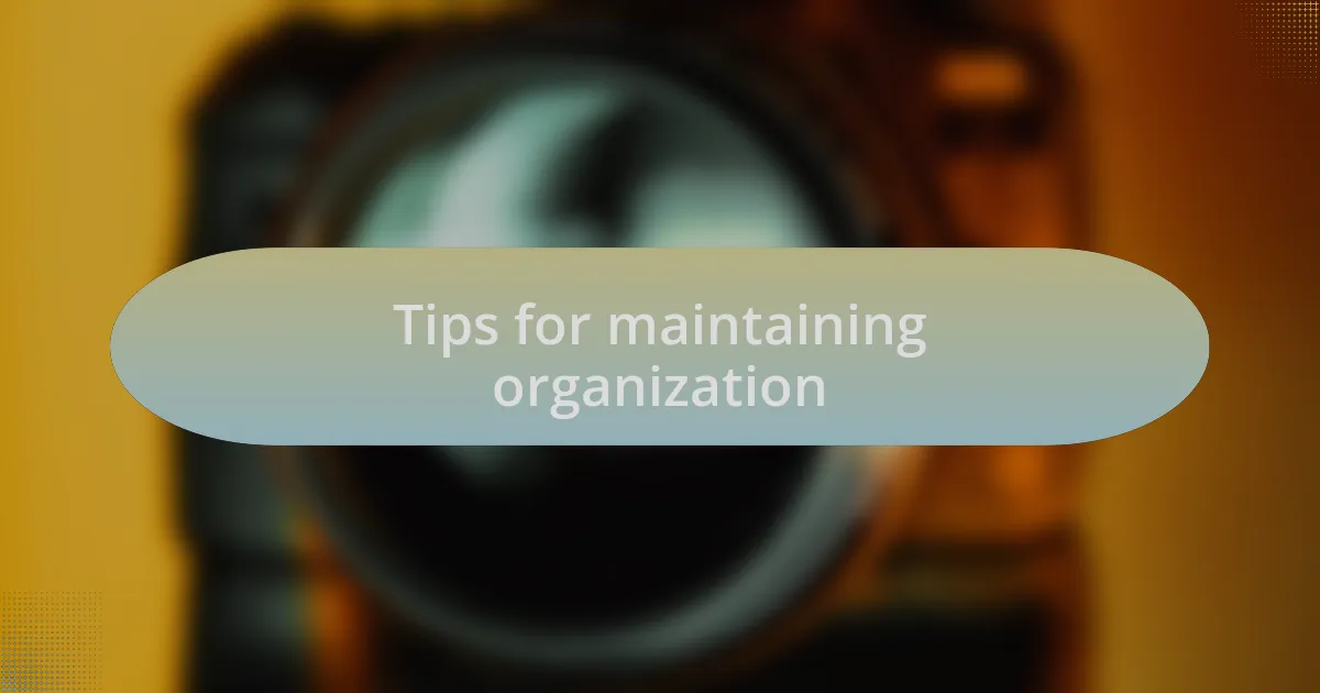 Tips for maintaining organization