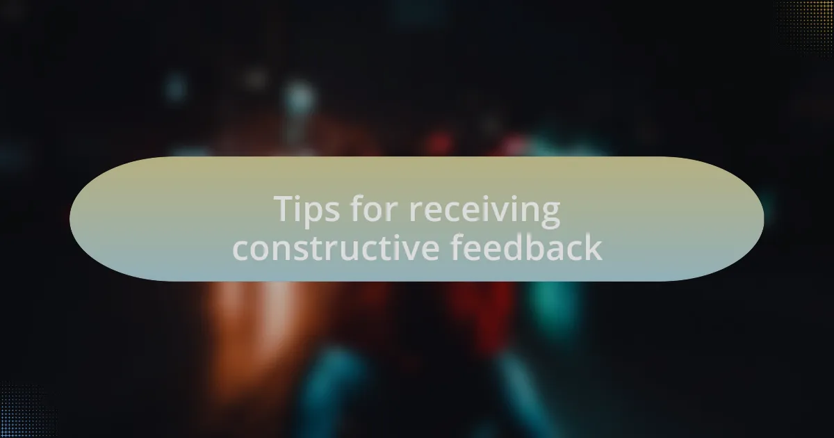 Tips for receiving constructive feedback
