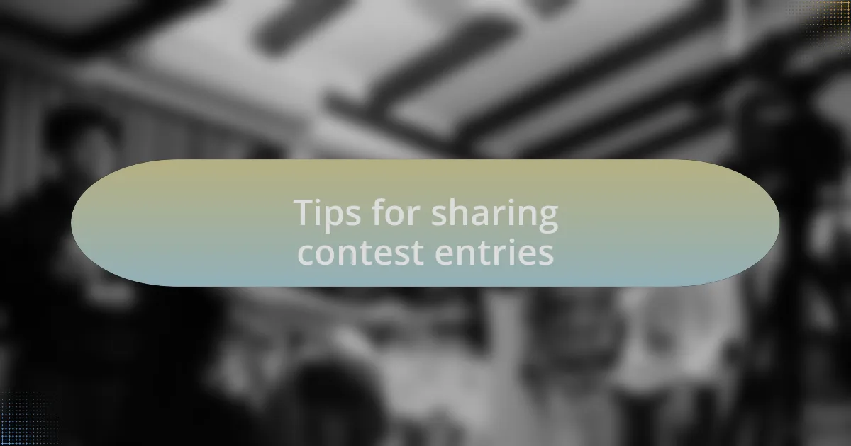 Tips for sharing contest entries