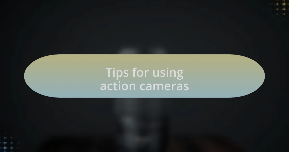 Tips for using action cameras