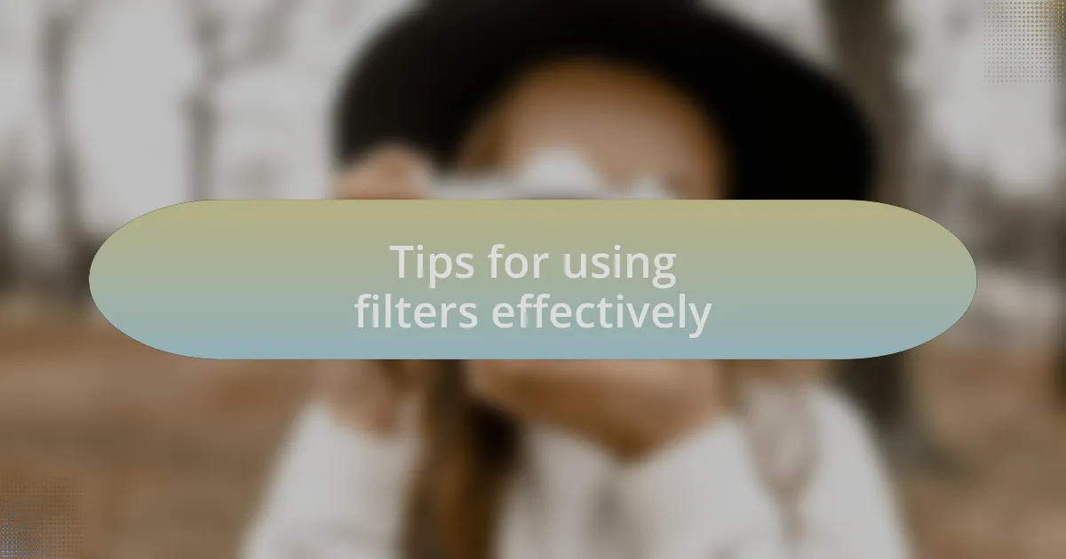Tips for using filters effectively