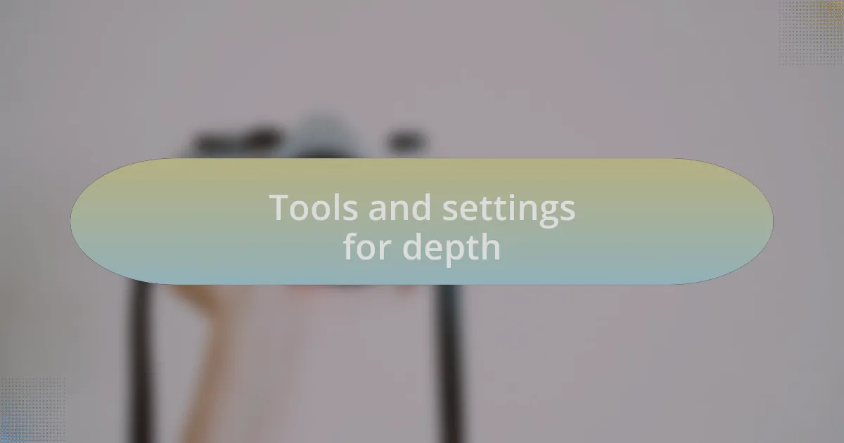Tools and settings for depth