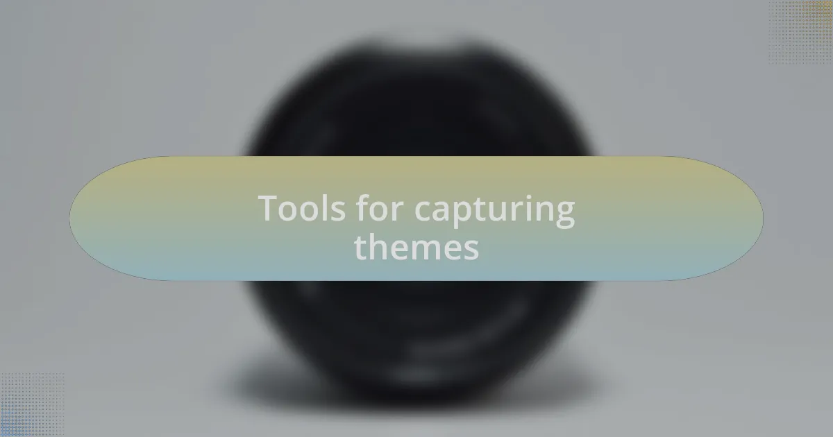 Tools for capturing themes