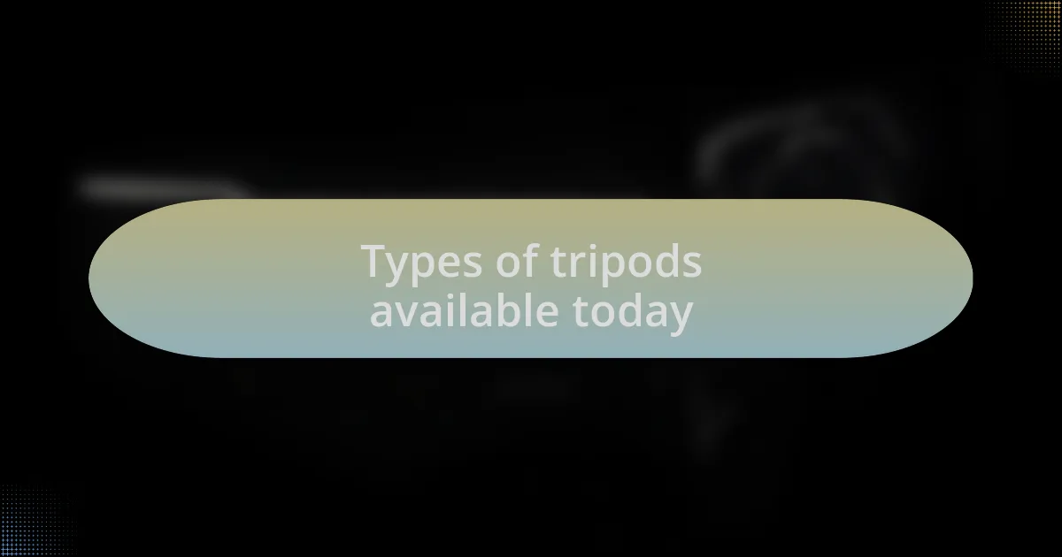 Types of tripods available today