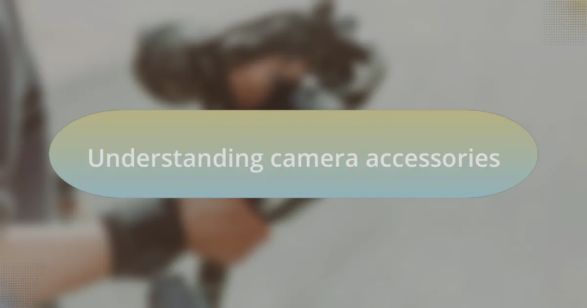 Understanding camera accessories