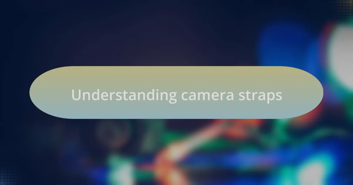 Understanding camera straps