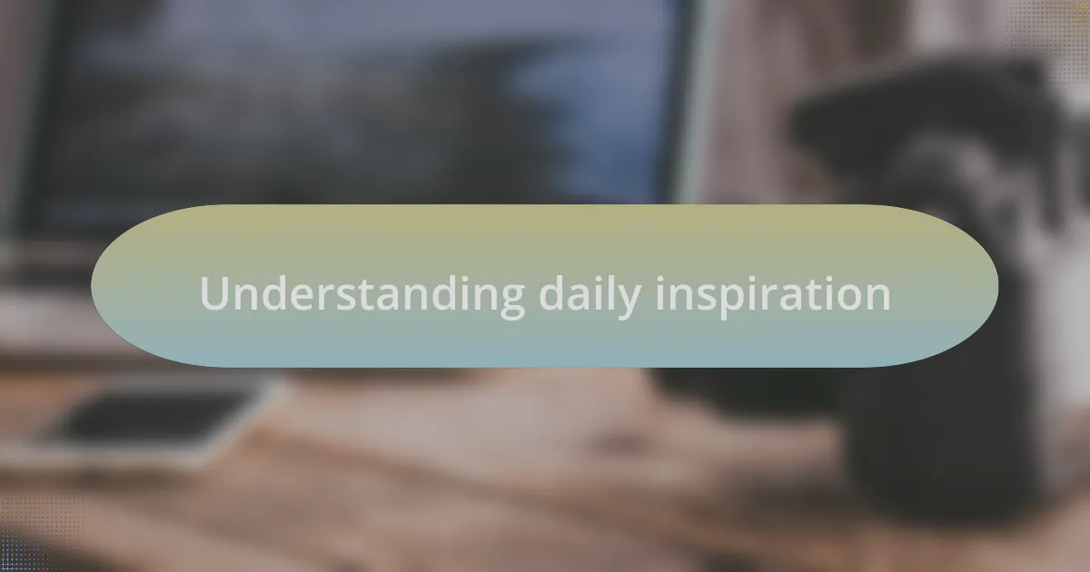 Understanding daily inspiration