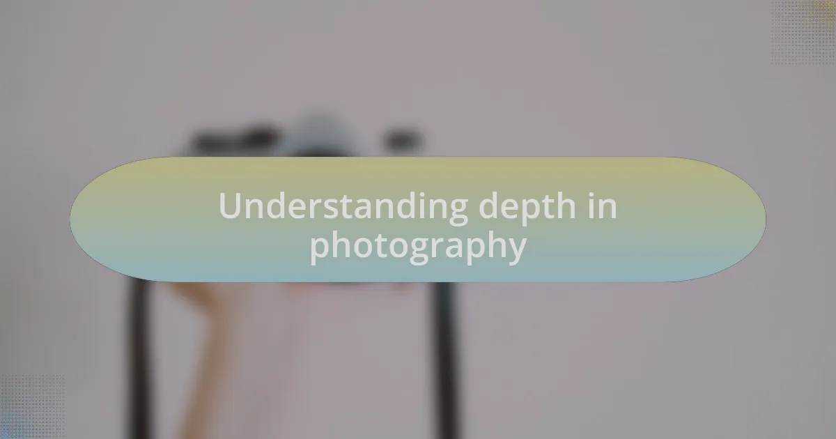 Understanding depth in photography