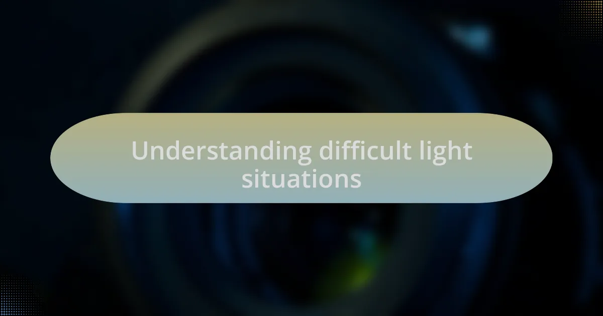 Understanding difficult light situations