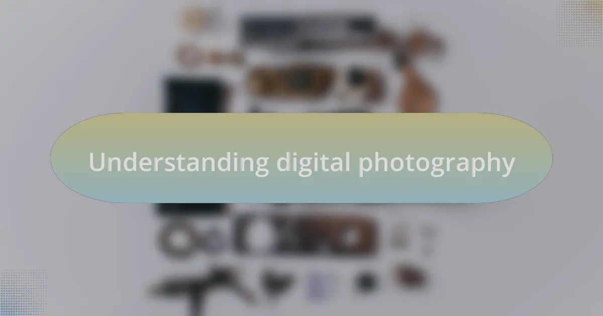 Understanding digital photography
