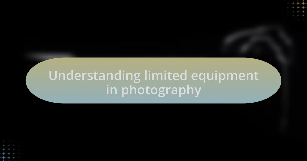 Understanding limited equipment in photography