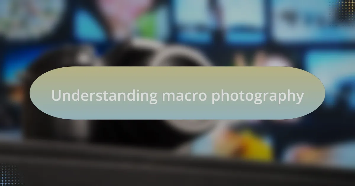 Understanding macro photography