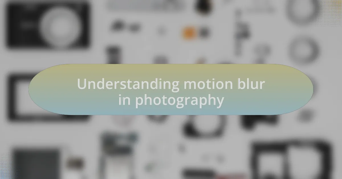 Understanding motion blur in photography