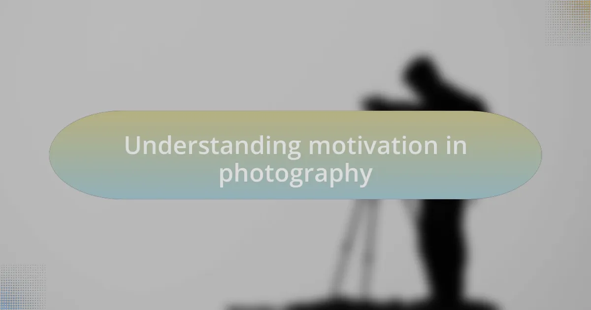 Understanding motivation in photography