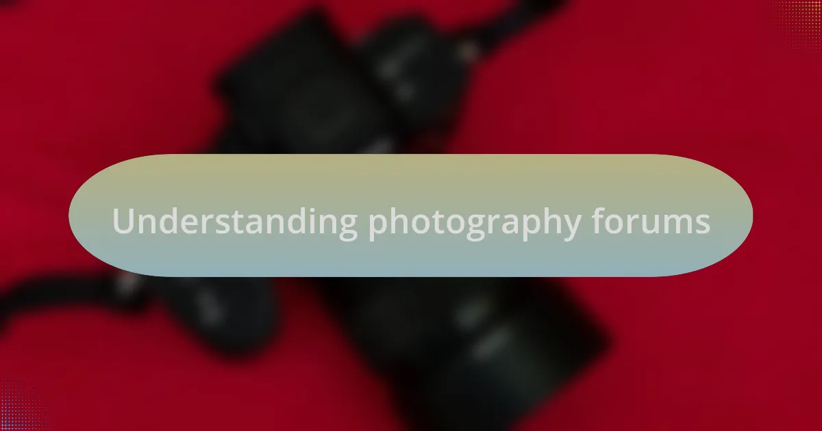 Understanding photography forums