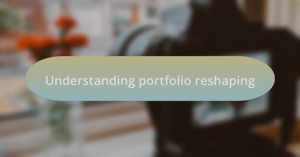 Understanding portfolio reshaping