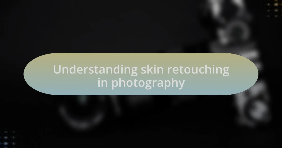 Understanding skin retouching in photography