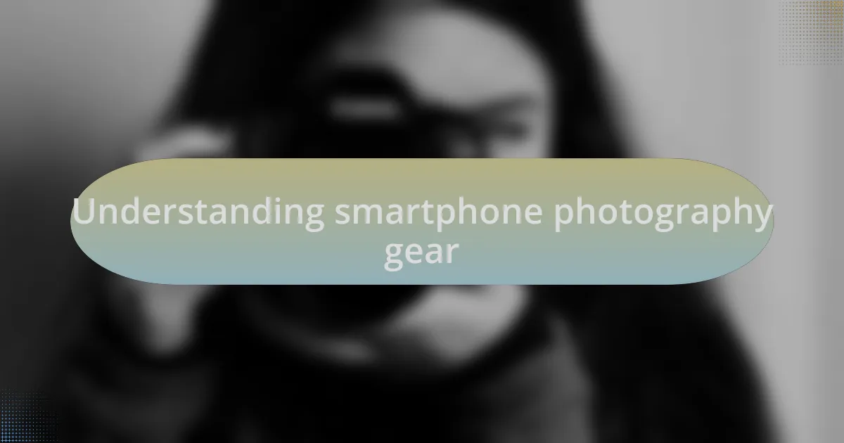 Understanding smartphone photography gear