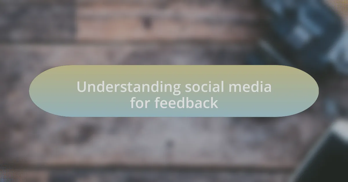 Understanding social media for feedback