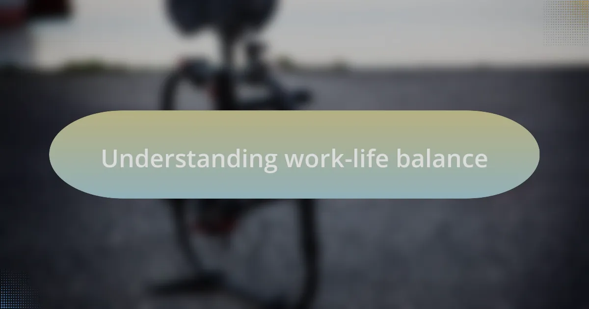 Understanding work-life balance