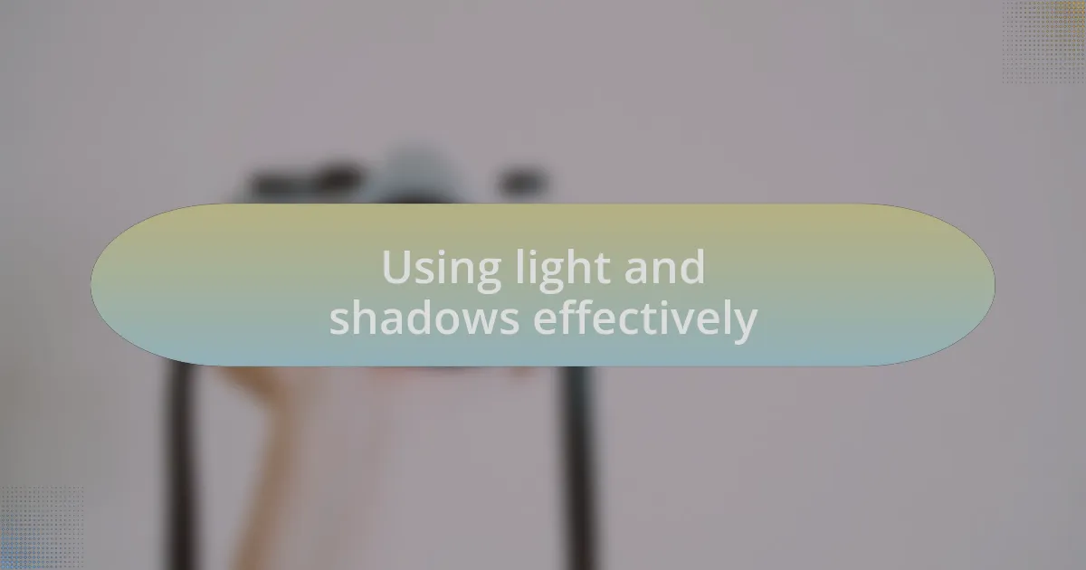 Using light and shadows effectively